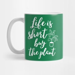 Life is short buy the plant, funny gardening lover design Mug